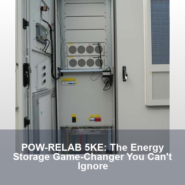 POW-RELAB 5KE: The Energy Storage Game-Changer You Can't Ignore